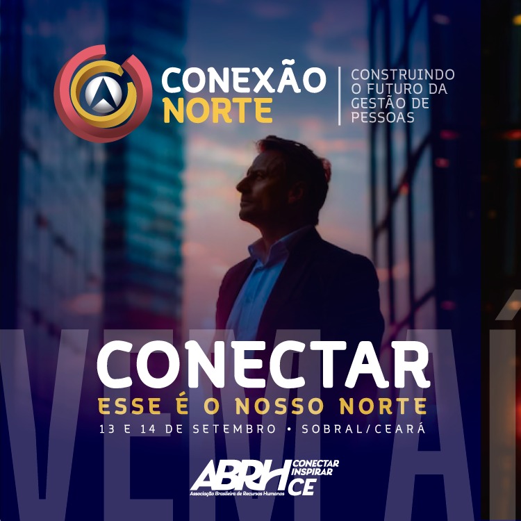 Conexão Norte: Sobral Recebe o Primeiro Grande Congresso de Gestão de Pessoas promovido pela ABRH Ceará.